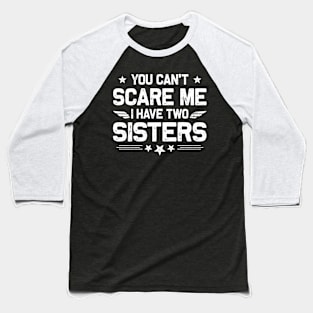 You Can't Scare Me I Have Two Sisters Funny Brothers Retro Baseball T-Shirt